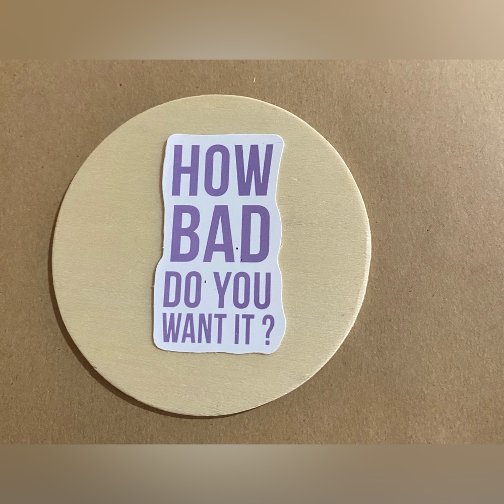 π20/$12π How Bad Do You Want it Sticker